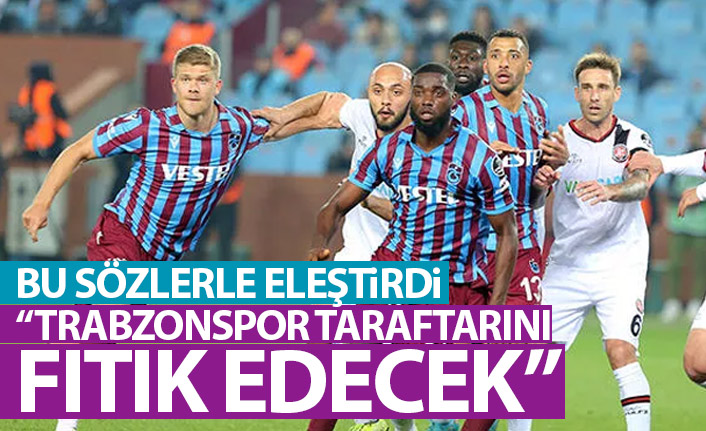 Trabzonspor'u bu sözlerle eleştirdi: Taraftarını fıtık ederek...
