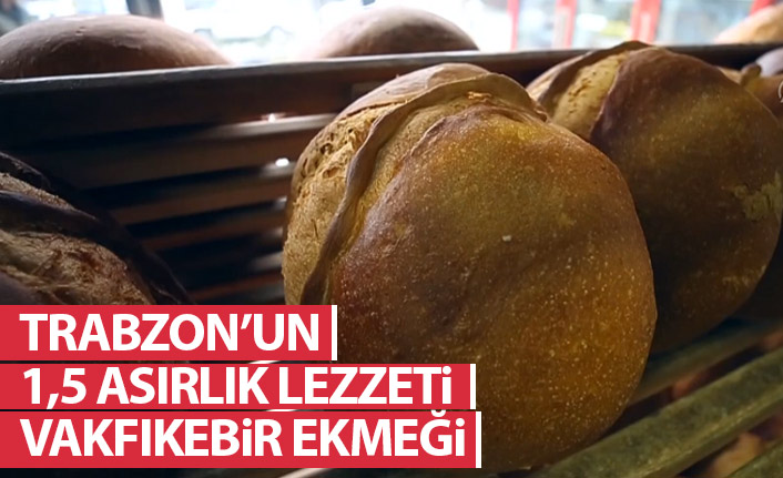 Trabzon'un 1,5 asırlık lezzeti: Vakfıkebir ekmeği