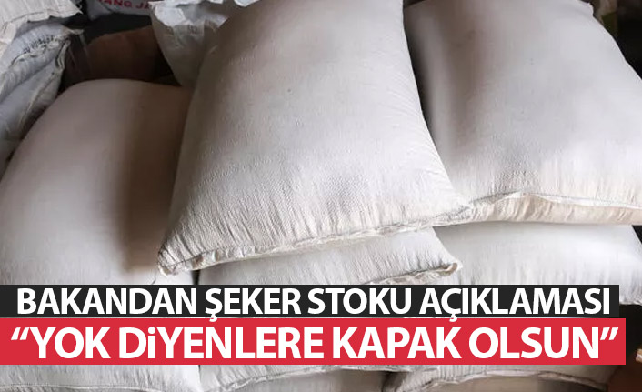 Bakan Kirişçi'den 'şeker stoku' açıklaması: O yok bu yok diyenlere kapak olsun
