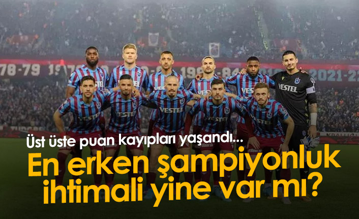 Trabzonspor'un en erken şampiyonluk ihtimali sürüyor mu?
