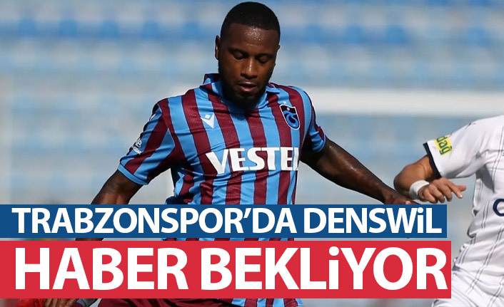 Trabzonspor'da Denswil haber bekliyor