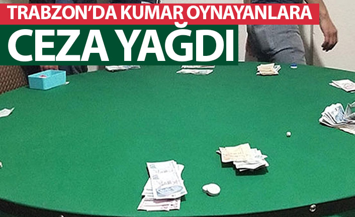 Trabzon'da kumar oynayanlara ceza yağdı
