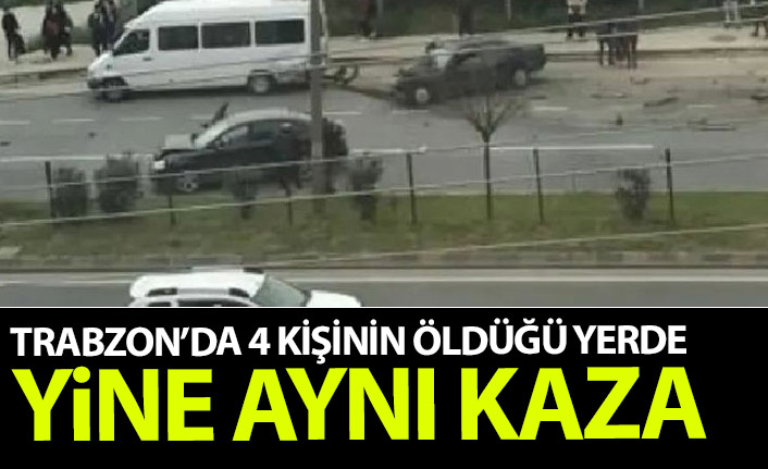 Trabzon'da 4 kişinin öldüğü yerde yine aynı kaza