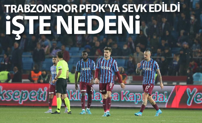 Trabzonspor, Karagümrük maçı sonrası PFDK'ya sevk edildi