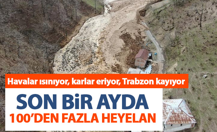Trabzon'da son bir ayda 100'den fazla heyelan