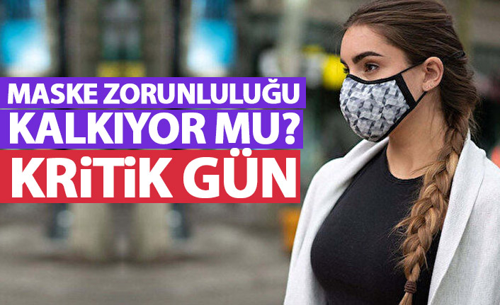 Maske zorunluluğu kalkıyor mu? Kritik gün
