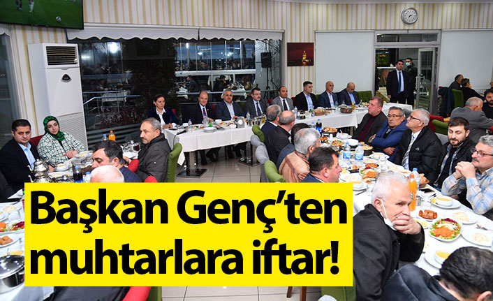 Başkan Genç’ten muhtarlara iftar!