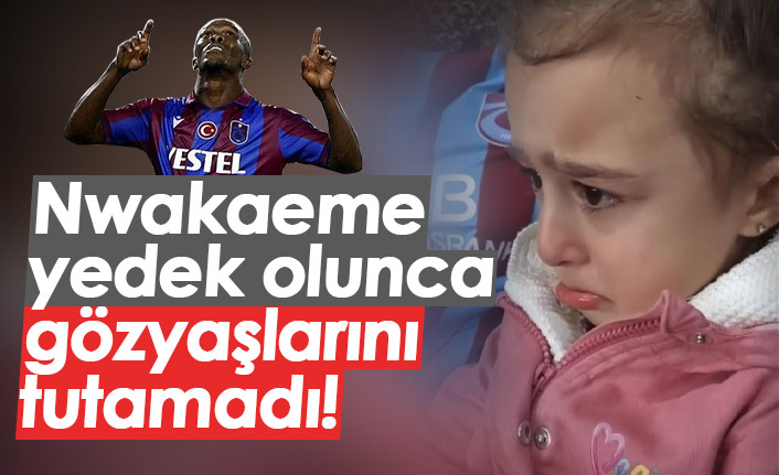 Minik taraftar Nwakaeme'nin yedek olduğunu görünce ağlamaya başladı!