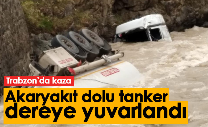 Trabzon'da kaza: Akaryakıt dolu tanker dereye yuvarlandı