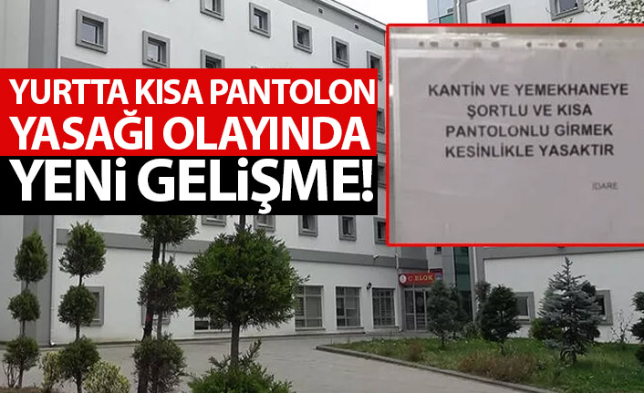 Yurtta 'şort' ve 'kısa pantolon' yasağı soruşturmasında yeni gelişme!
