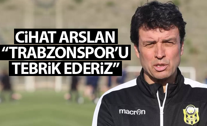Yeni Malatyaspor teknik direktörü Cihat Arslan: Trabzonspor'u tebrik ederiz