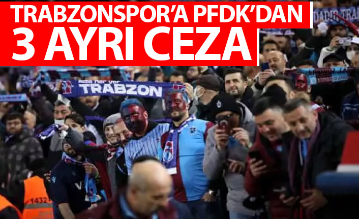PFDK'dan Trabzonspor'a 3 ayrı ceza!