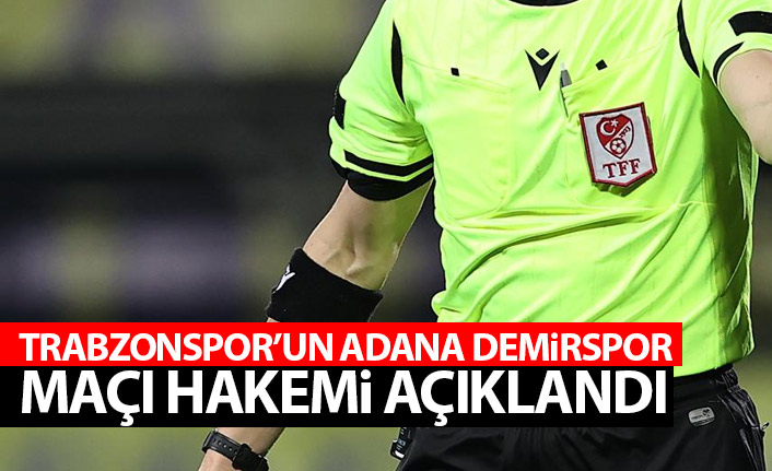 Trabzonspor'un Adana Demirspor maçı hakemi açıklandı