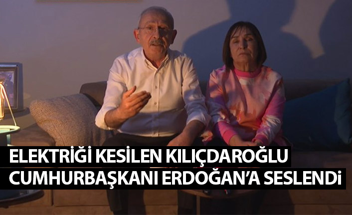 Elektriği kesilen Kılıçdaroğlu Cumhurbaşkanı Erdoğan'a seslendi