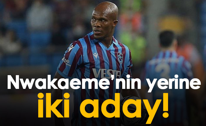 Nwakaeme'nin yerine iki aday
