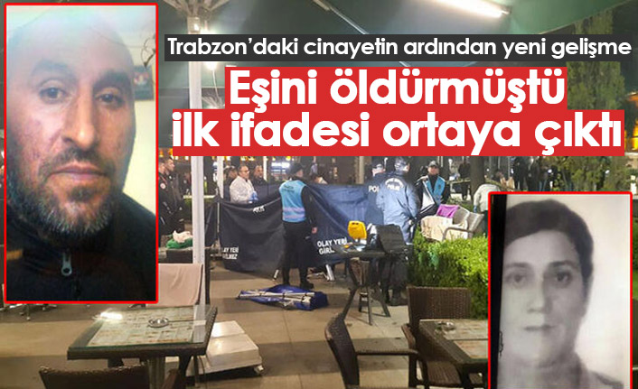 İşte Trabzon'daki karısını öldüren kocanın ilk ifadesi!