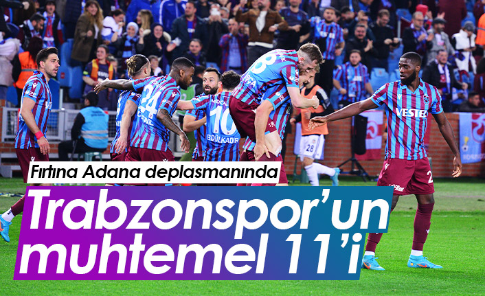Trabzonspor'un muhtemel Adana Demirspor 11'i