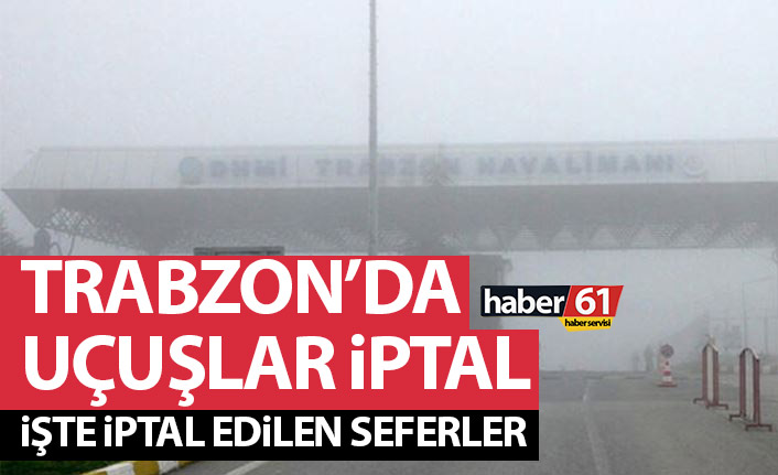 Trabzon'da hava ulaşımına sis engeli! İşte iptal edilen uçuşlar
