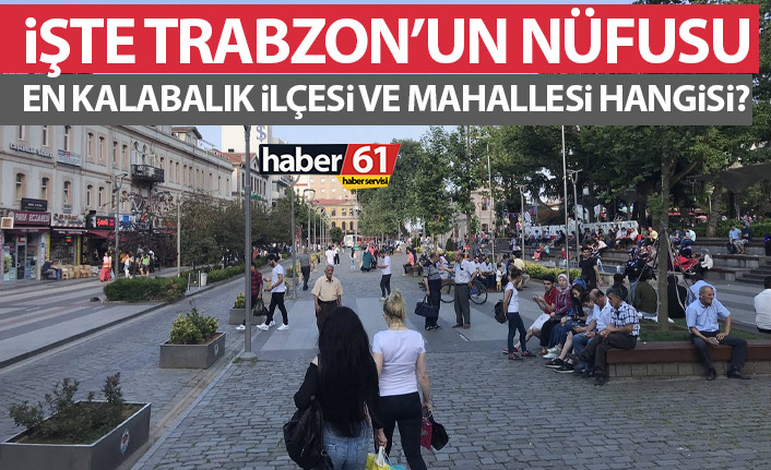 Trabzon’un güncel nüfusu kaç? Kaç kadın kaç erkek yaşıyor?