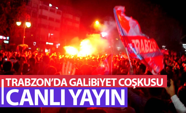 Trabzon'da galibiyet coşkusu - Canlı yayın
