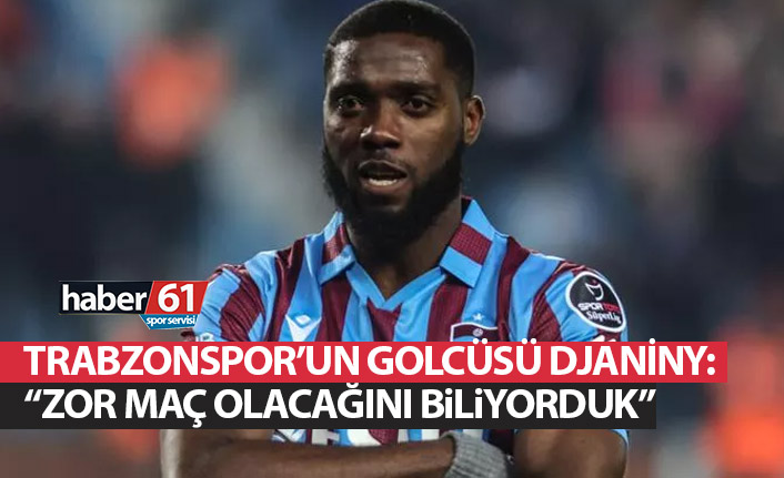 Djanny: Zor olacağını biliyorduk