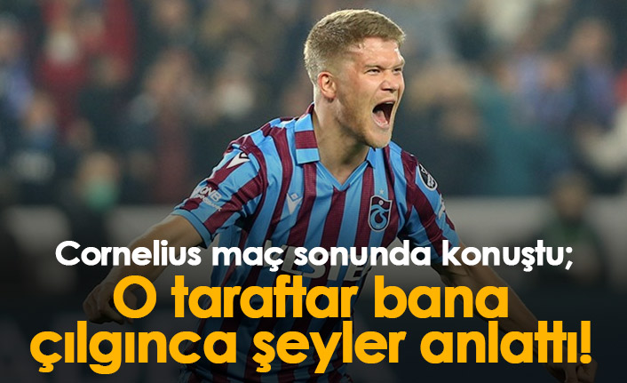 Cornelius: O taraftar bana çılgınca şeyler anlattı