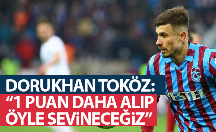 Dorukhan Toköz: 1 puan daha alıp öyle sevineceğiz
