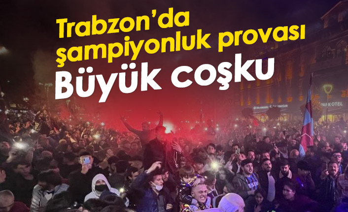Trabzon'da taraftarlar şampiyonluğun provasını yaptı