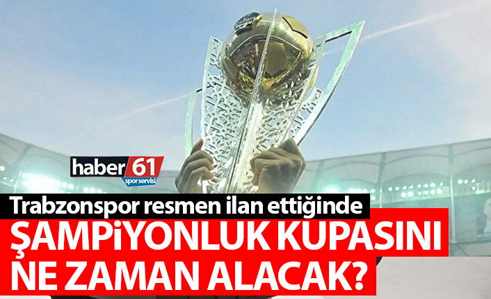 Trabzonspor'un şampiyonluk kupası hangi maç verilecek? Talimatlar ne diyor?