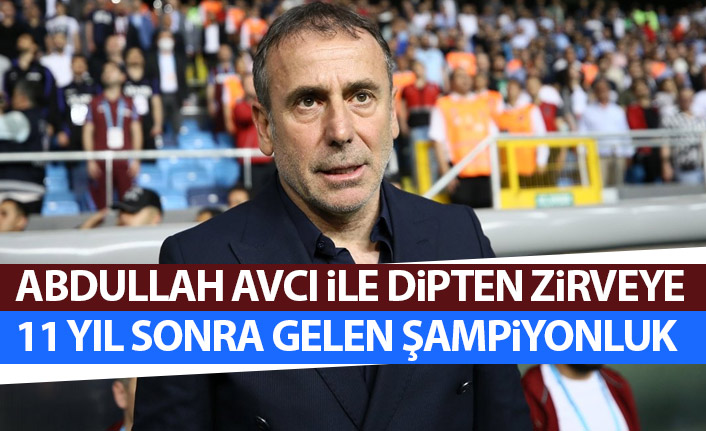 Abdullah Avcı ile dipten zirveye!
