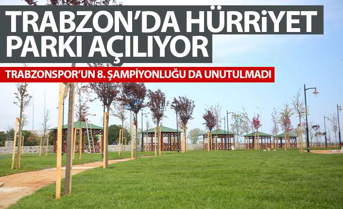 Trabzon'da Hürriyet Parkı açılıyor