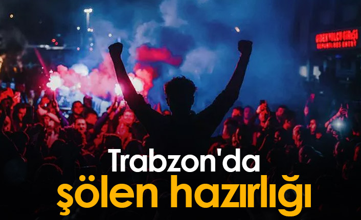 Trabzon şölene hazırlanıyor