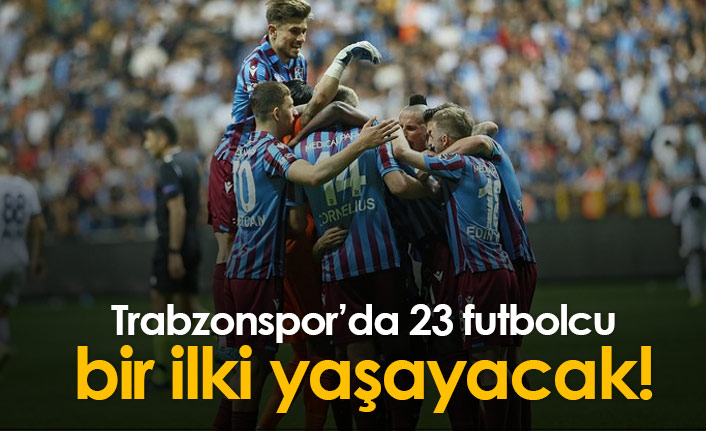 Trabzonspor'da 23 oyuncu bir ilki yaşayacak