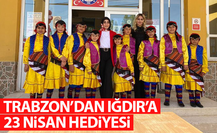 Trabzon'dan Iğdır'a 23 Nisan hediyesi