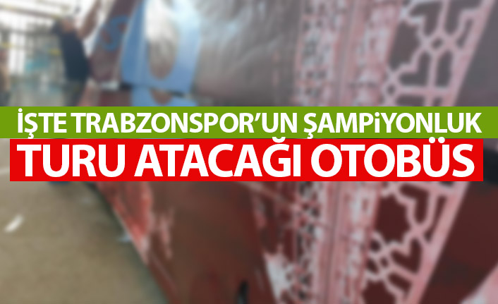 İşte Trabzonspor'un şampiyonluk turu atacağı otobüs