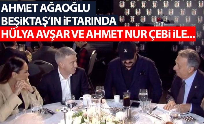 Trabzonspor Başkanı Ahmet Ağaoğlu Beşiktaş'ın iftarında