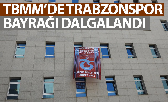 Trabzonspor Bayrağı mecliste dalgalandı