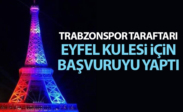 Trabzonspor taraftarı Eyfel Kulesi için başvuru yaptı