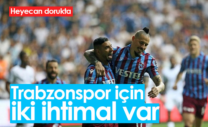Trabzonspor için iki ihtimal var