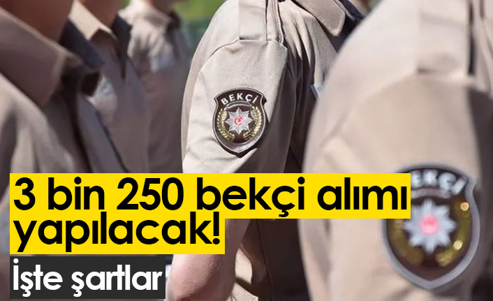 3 bin 250 bekçi alımı yapılacak! İşte şartlar