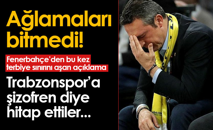 Fenerbahçe'den hadsiz Trabzonspor açıklaması! Ağlamaya devam ediyorlar...