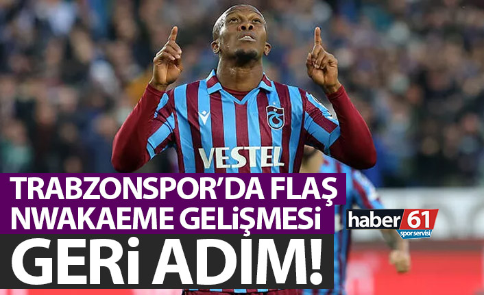 Trabzonspor’da Nwakaeme gelişmesi! Geri adım!
