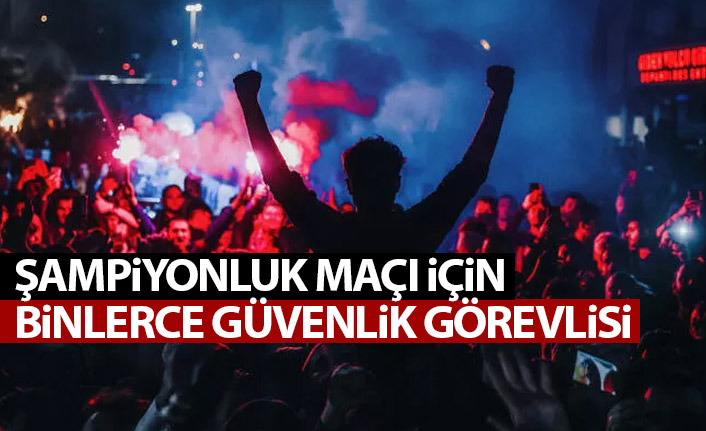 Trabzonspor'un şampiyonluk maçı için binlerce güvenlik görevlisi!