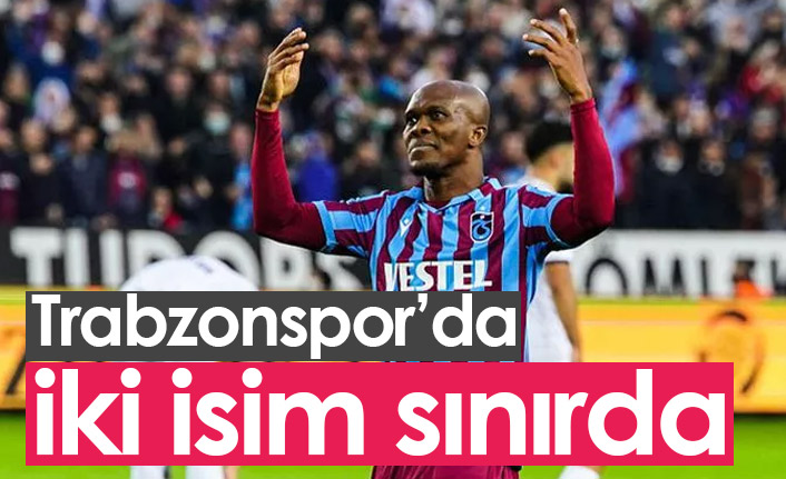 Trabzonspor'da iki isim sınırda