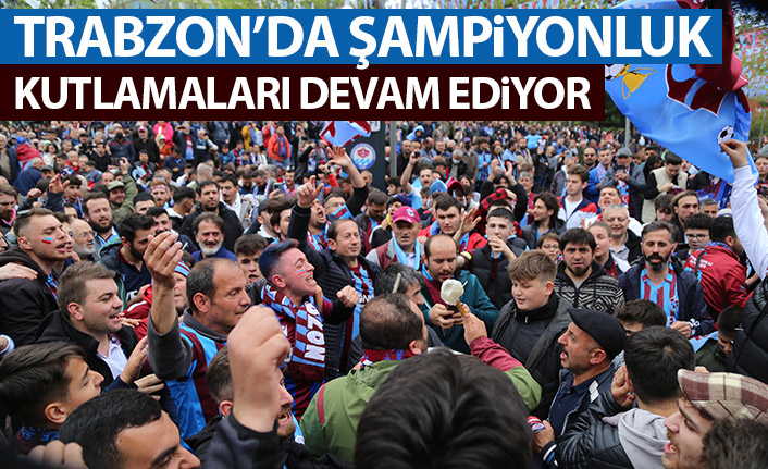 Trabzonsporlu taraftarlar kutlamalara erken başladı