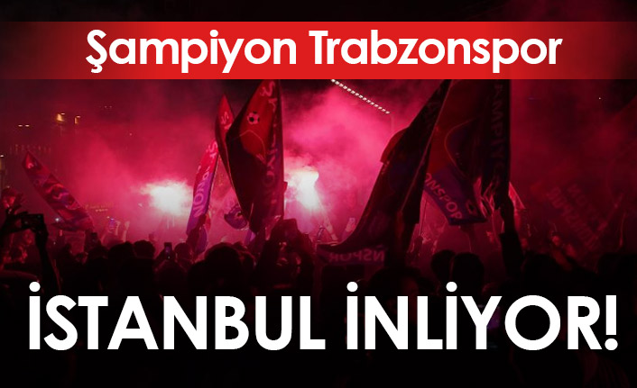 İstanbul'da Trabzonspor şampiyonluğu coşkuyla kutlanıyor
