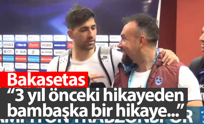 Bakasetas: 3 yıl önceki hikayeden bambaşka bir hikaye...