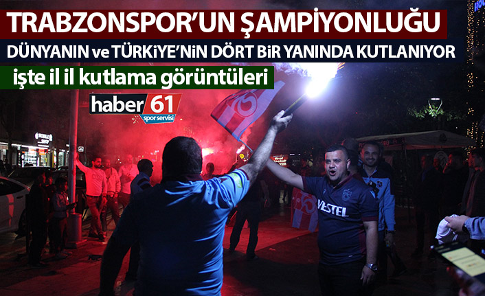 Trabzonspor’un şampiyonluğu Türkiye’nin dört bir yanında kutlandı