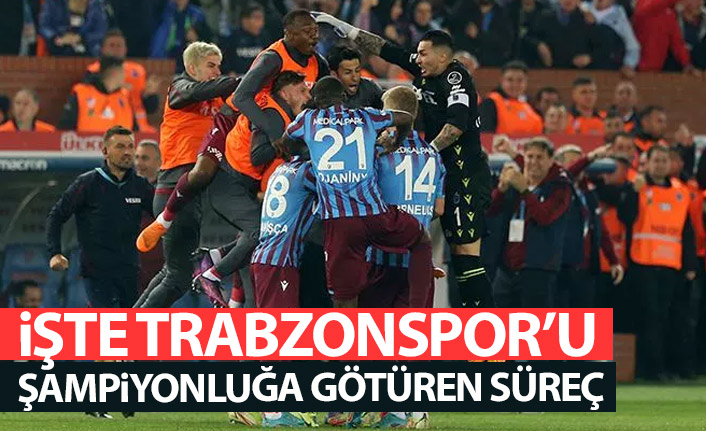 İşte Trabzonspor'a şampiyonluğu getiren süreç