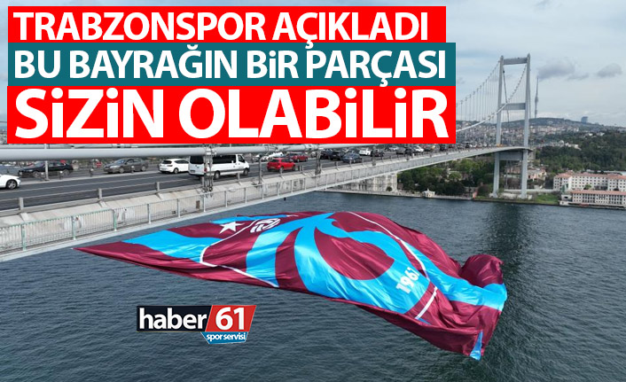 Trabzonspor'dan açıklama! Boğaz köprüsüne asılan bayrağın bir parçası sizin olabilir